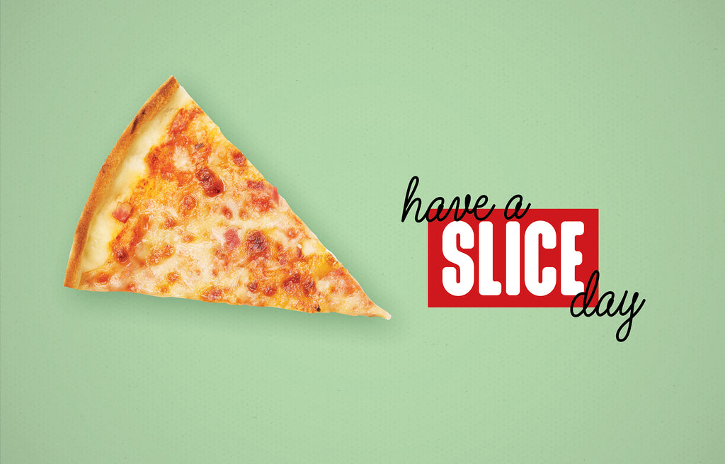 Have a slice day