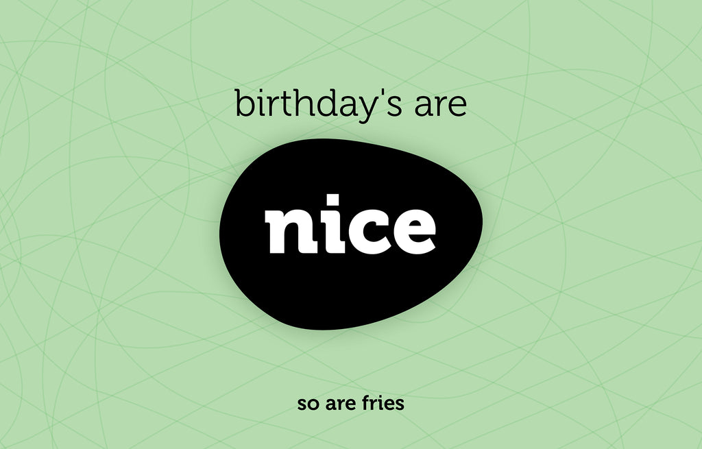 Birthdays are nice - so are fries